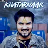 About Khatarnaak Song