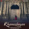 About Khamoshiyan Song