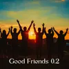 About Good Friends 0.2 Song