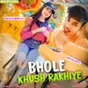 Bhole Khush Rakhiye