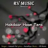 About Hakdaar Hoon Tera Song