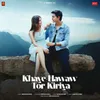 About KHAYE HAWAW TOR KIRIYA Song