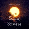 About Saanj Savere Song