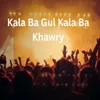 About Kala Ba Gul Kala Ba Khawry Song