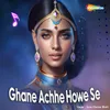 About Ghane Achhe Howe Se Song