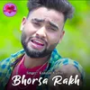 About Bhorsa Rakh Song