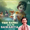 About Teri Banki Ada Pe Sawariya Song