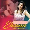 About Ehsaan Zara Kar Do Song