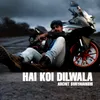 About Hai Koi Dilwala Song