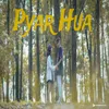 About PYAR HUA Song