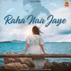 About Raha Naa Jaye Song