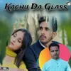 About Kachu Da Glass (feat. Youraj Bhardwaj) Song