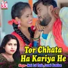 Tor Chhata Ha Kariya He