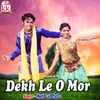 About Dekh Le O Mor Song