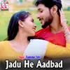 About Jadu He Aadbad Song