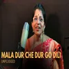 Mala Dur Che Dur Go Dili Unplugged