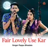 Fair Lovely Use Kar (feat. Bodhya Don)