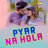 About Pyar Na Hola Song