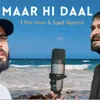 About Maar hi daal Song