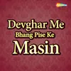 Devghar Me Bhang Pise Ke Masin