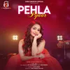 About Pehla Pyaar Song