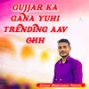 gujjar ka gana yuhi trending aav chh