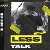 About Less Talk Song