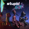 About STUPID ET Song