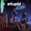 About STUPID ET Song