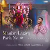 About Maujan Lagiya Payia Ne Song