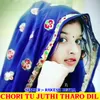 About Chori Tu Juthi Tharo Dil Song