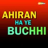 Ahiran Ha Ye Buchhi