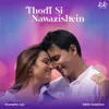 About Thodi Si Nawazishein Song