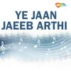 About Ye Jaan Jaeeb Arthi Song