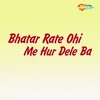 Bhatar Rate Ohi Me Hur Dele Ba