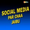 About Social Media Par Chaa Jaibu Song