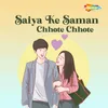 About Saiya Ke Saman Chhote Chhote Song