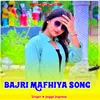 About Bajri Mafhiya Song Song