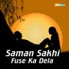 About Saman Sakhi Fuse Ka Dela Song