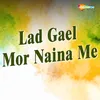 About Lad Gael Mor Naina Me Song