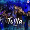 About TOTTTA (feat. Mukul) Song