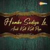 About Hamke Sadiya Le Aadi Kali Kali Piya Song