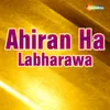 About Ahiran Ha Labharawa Song