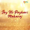 Jay Ho Payhari Maharaj