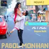 About Pagol Monhan (From "Megha 2") Song