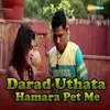 About Darad Uthata Hamara Pet Me Song