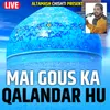 Mai Gous Ka Qalandar Hu (Live)