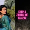 About Khapla Zindagi Me Da Azar Song