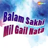 Balam Sakhi Mil Gail Nata