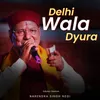 About Delhi Wala Dyura Song